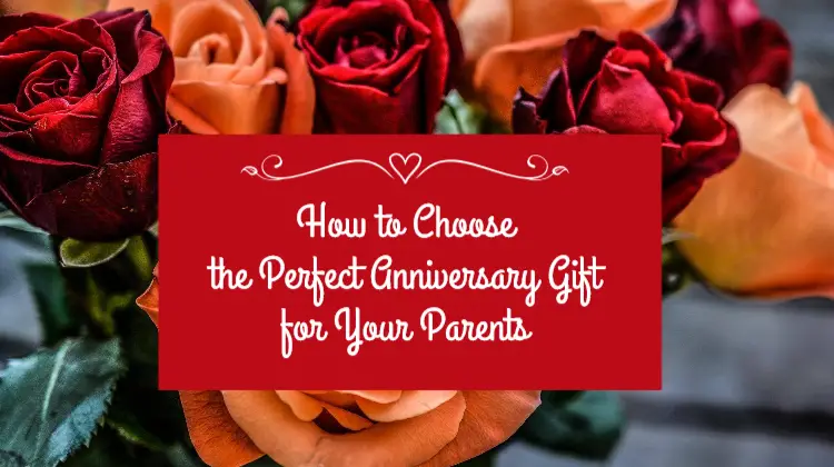 How to Choose the Perfect Anniversary Gift for Your Parents